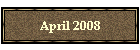 April 2008