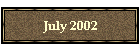 July 2002